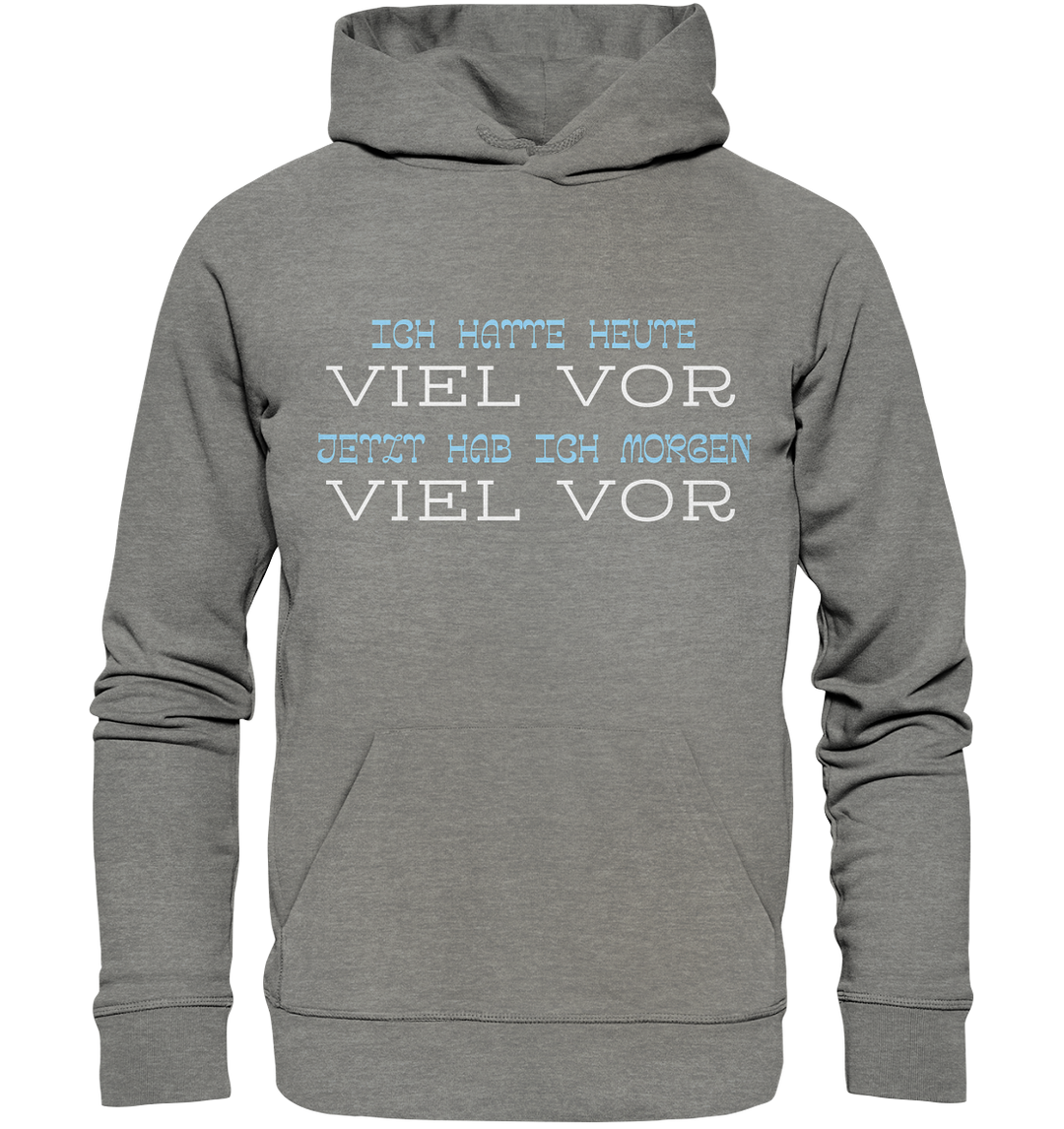 Ich hatte heute viel vor... - Organic Hoodie