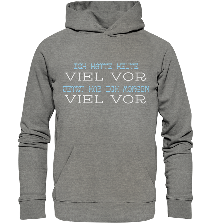 Ich hatte heute viel vor... - Organic Hoodie