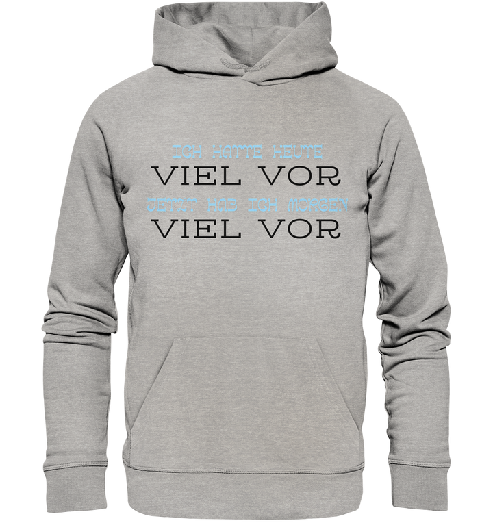 Ich hatte heute viel vor... - Organic Hoodie