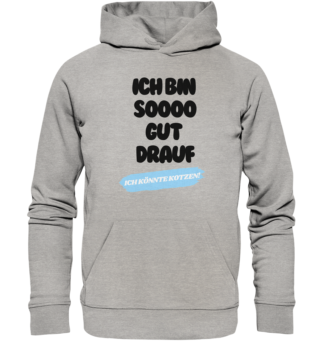 Ich bin sooo gut drauf... - Organic Hoodie