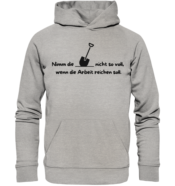 Nimm die Schaufel nicht so voll... - Organic Hoodie