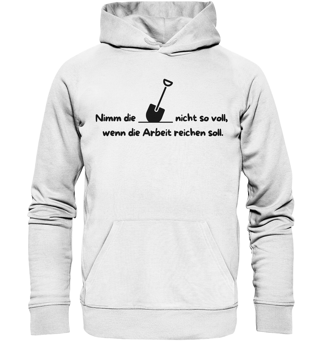 Nimm die Schaufel nicht so voll... - Organic Hoodie