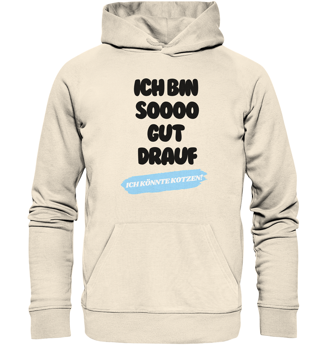 Ich bin sooo gut drauf... - Organic Hoodie