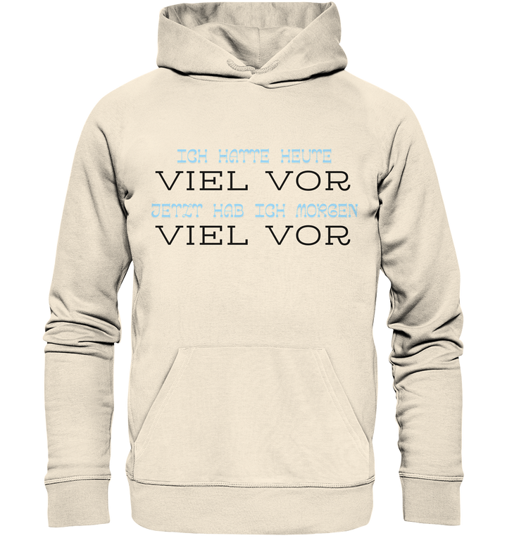 Ich hatte heute viel vor... - Organic Hoodie