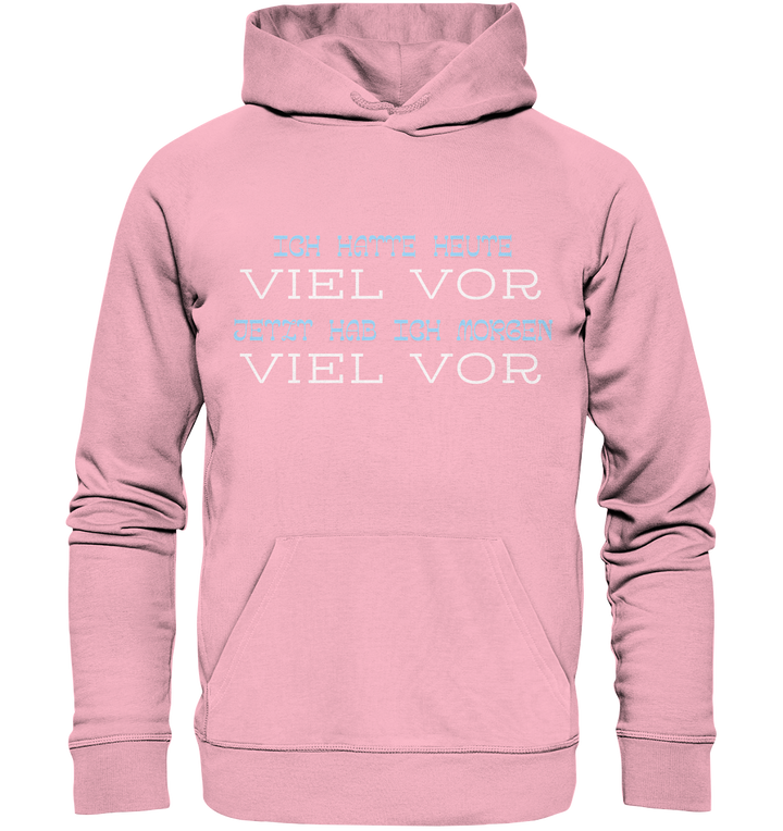 Ich hatte heute viel vor... - Organic Hoodie