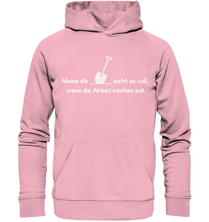 Nimm die Schaufel nicht so voll... - Organic Hoodie