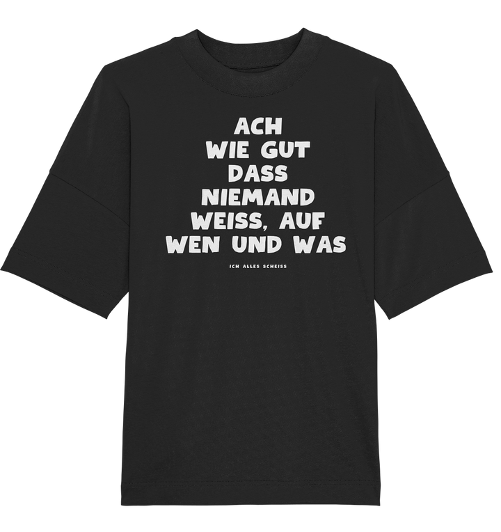 Ach wie gut dass niemand weiss... - Organic Oversize Shirt