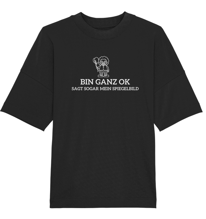 Bin ganz ok... - Organic Oversize Shirt