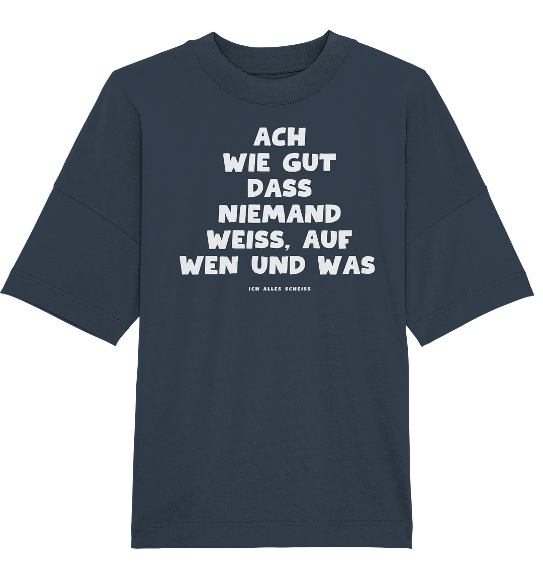 Ach wie gut dass niemand weiss... - Organic Oversize Shirt