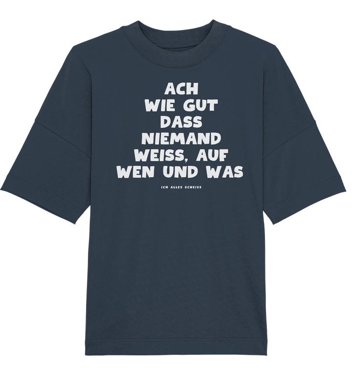 Ach wie gut dass niemand weiss... - Organic Oversize Shirt