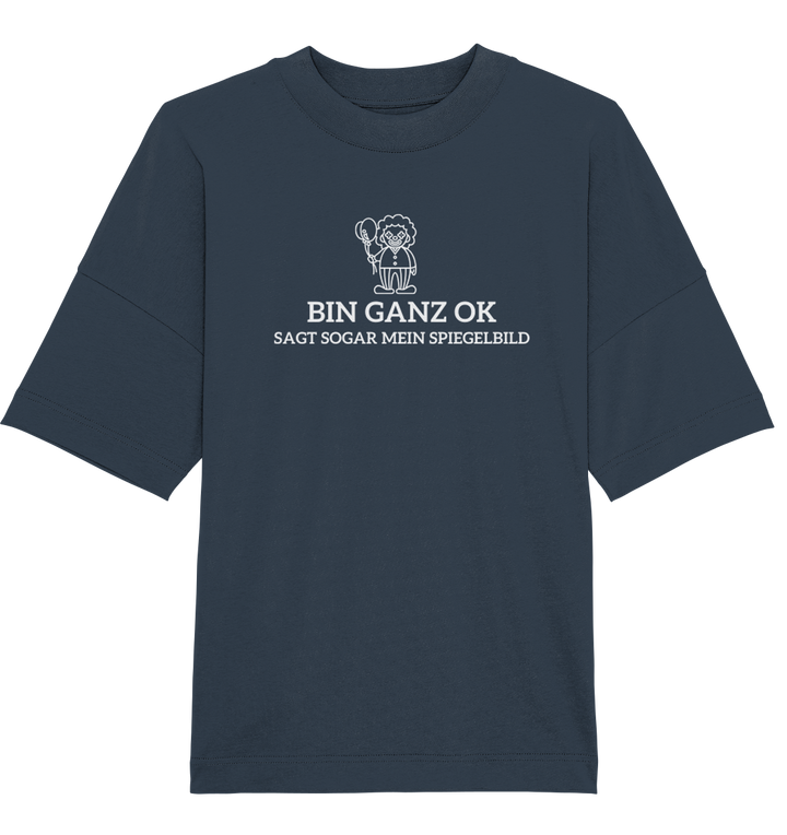 Bin ganz ok... - Organic Oversize Shirt