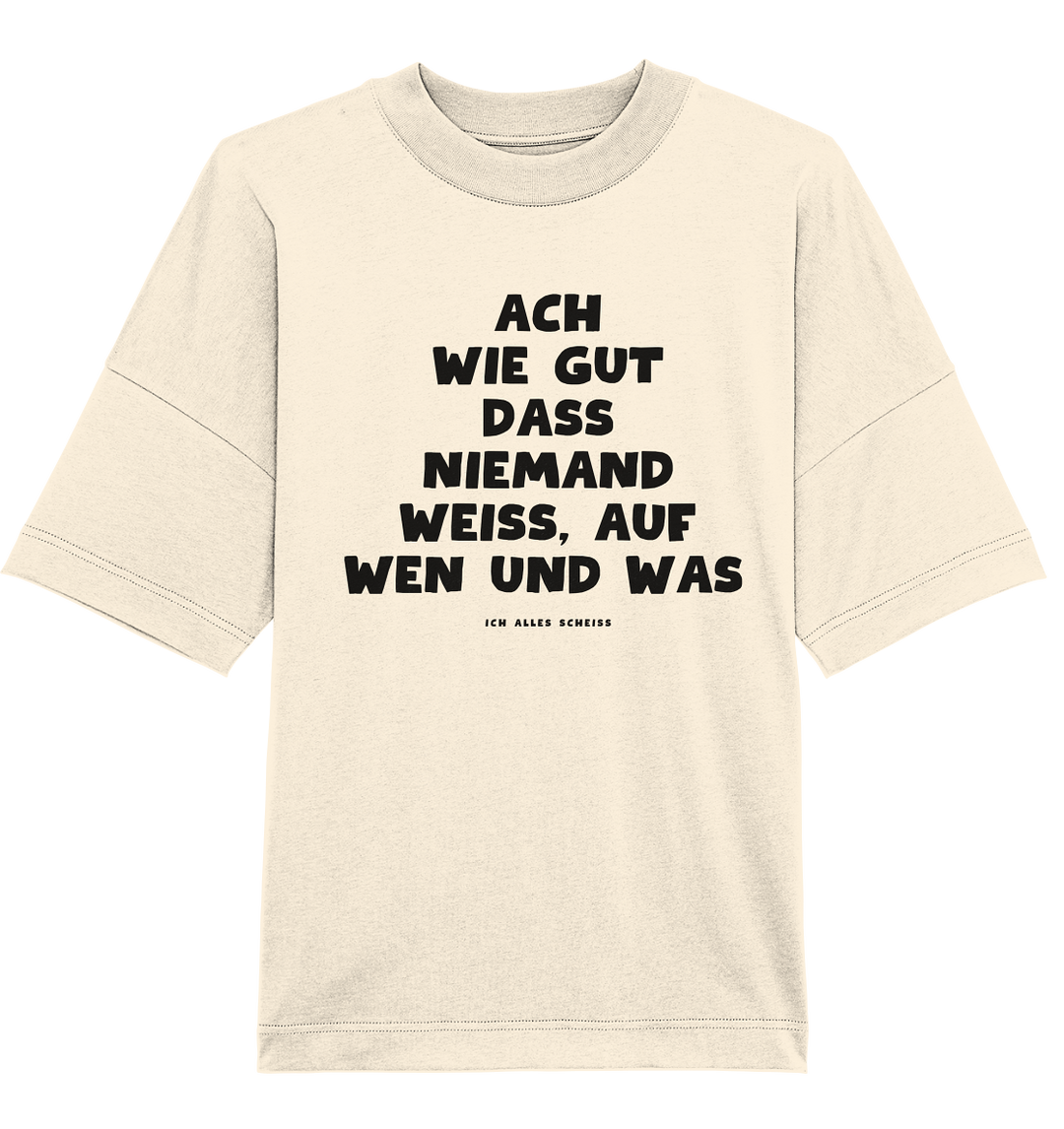 Ach wie gut dass niemand weiss... - Organic Oversize Shirt