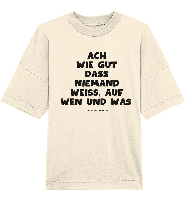 Ach wie gut dass niemand weiss... - Organic Oversize Shirt