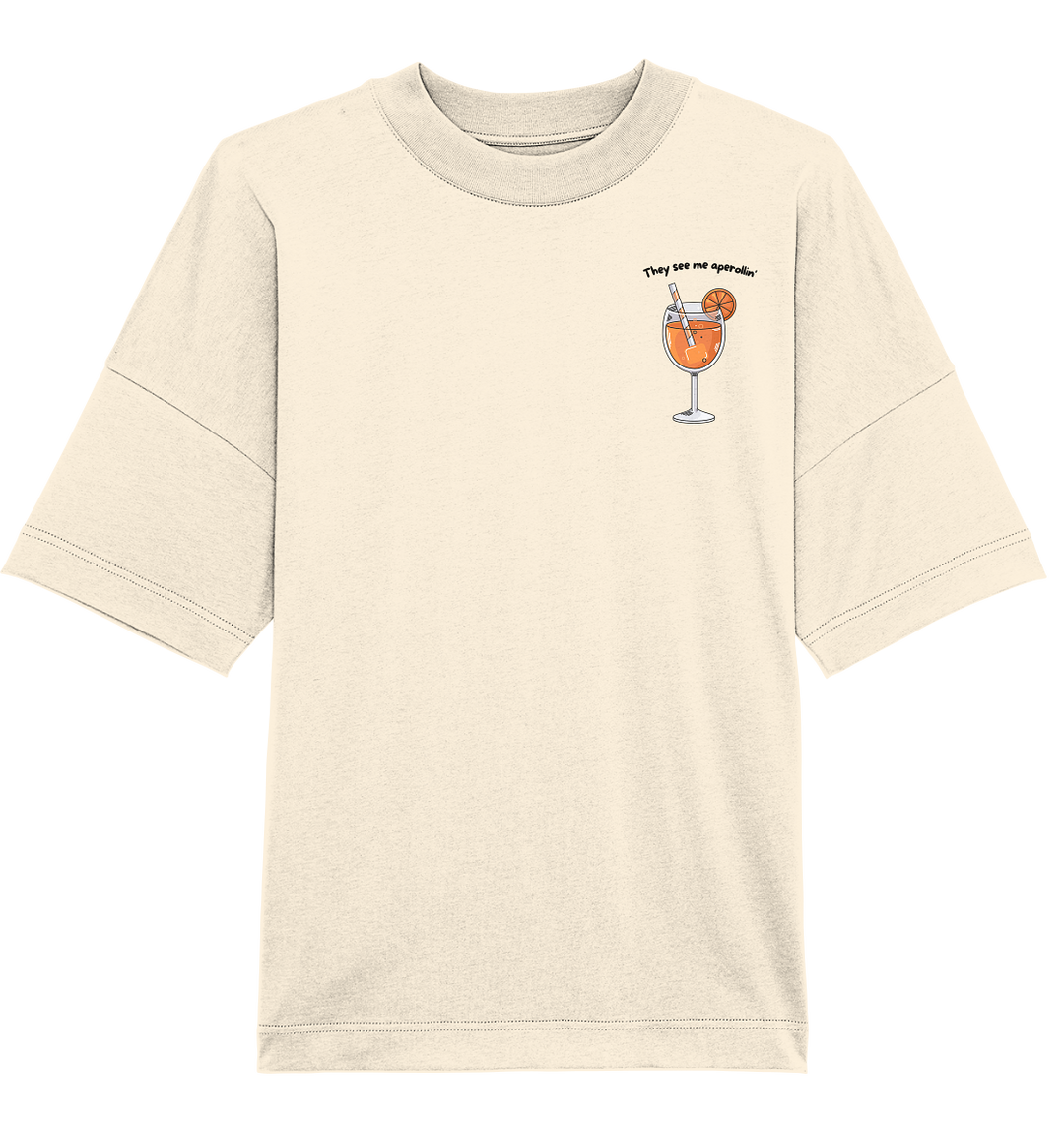 They see me aperollin' - Organic Oversize Shirt