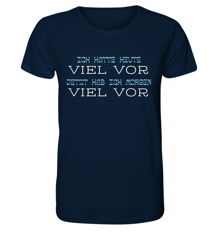 Ich hatte heute viel vor... - Organic Shirt