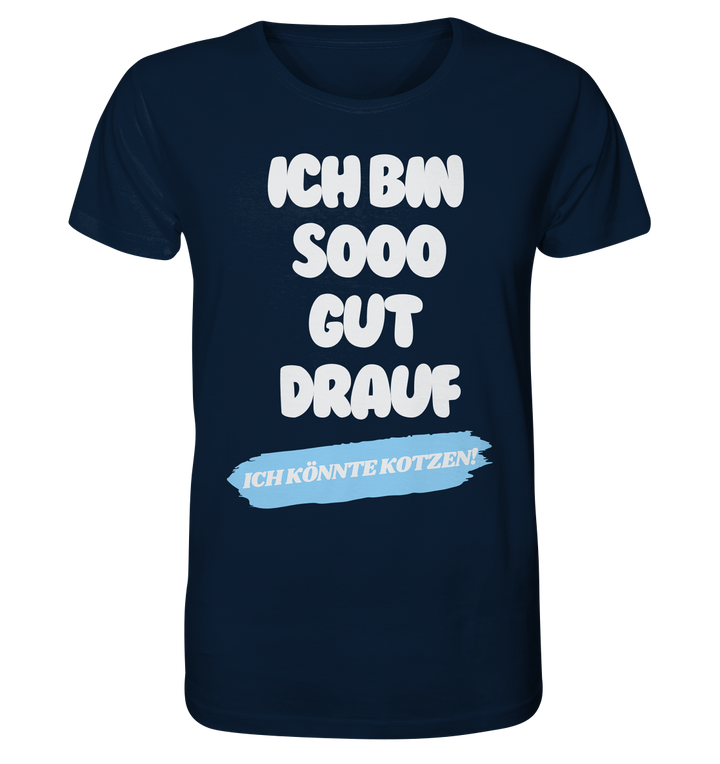 Ich bin sooo gut drauf... - Organic Shirt