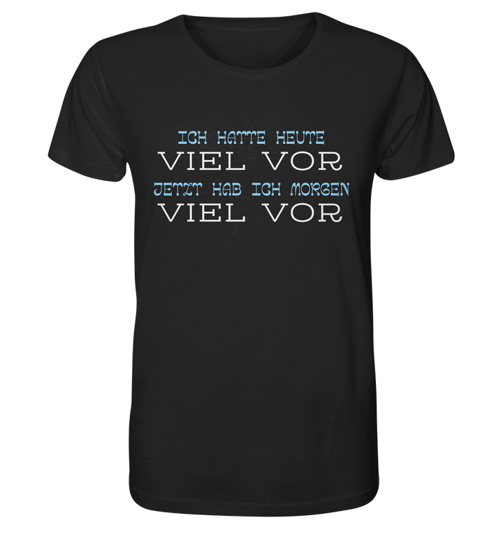 Ich hatte heute viel vor... - Organic Shirt