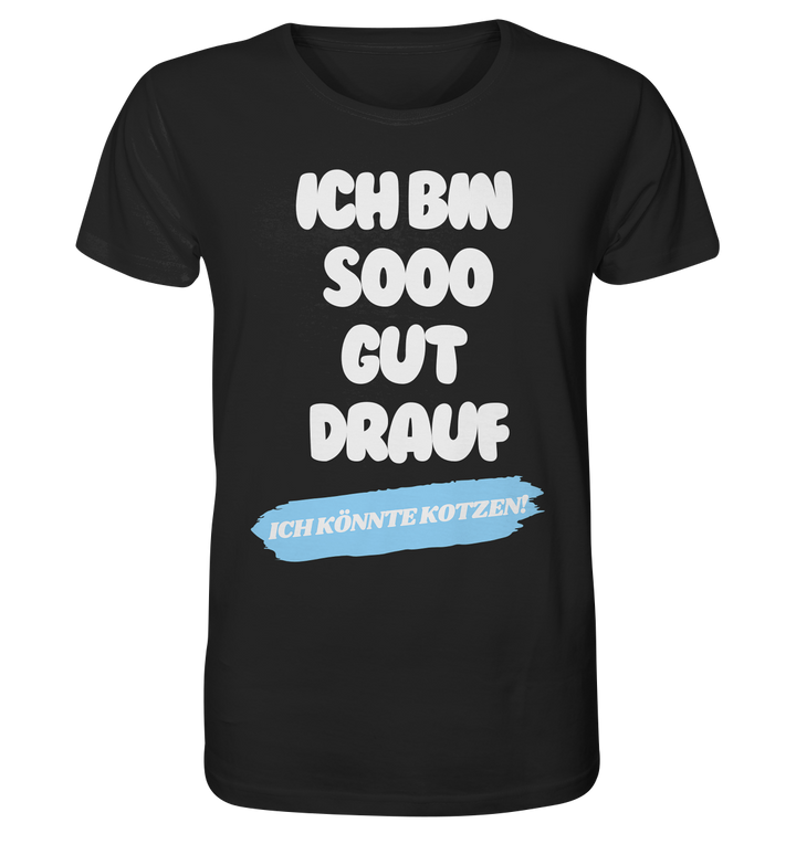 Ich bin sooo gut drauf... - Organic Shirt