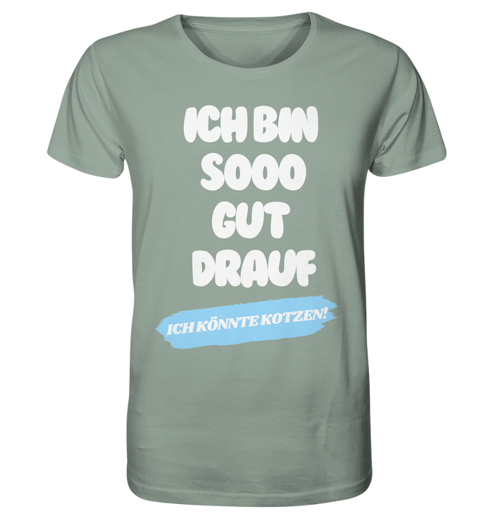 Ich bin sooo gut drauf... - Organic Shirt