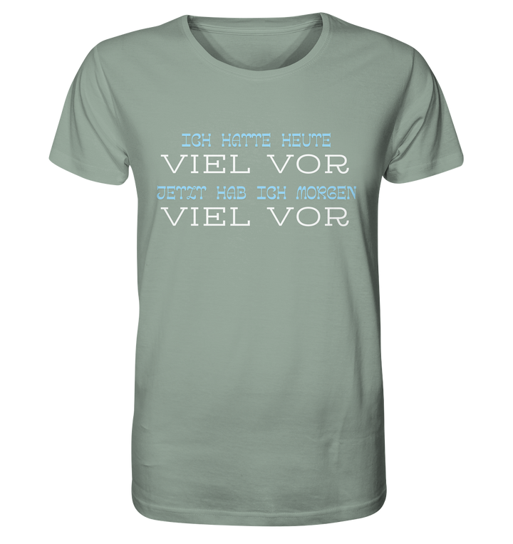 Ich hatte heute viel vor... - Organic Shirt