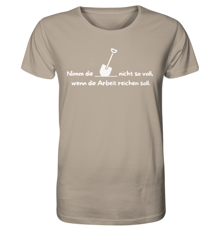 Nimm die Schaufel nicht so voll... - Organic Shirt