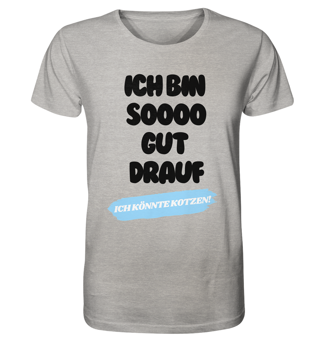 Ich bin sooo gut drauf... - Organic Shirt