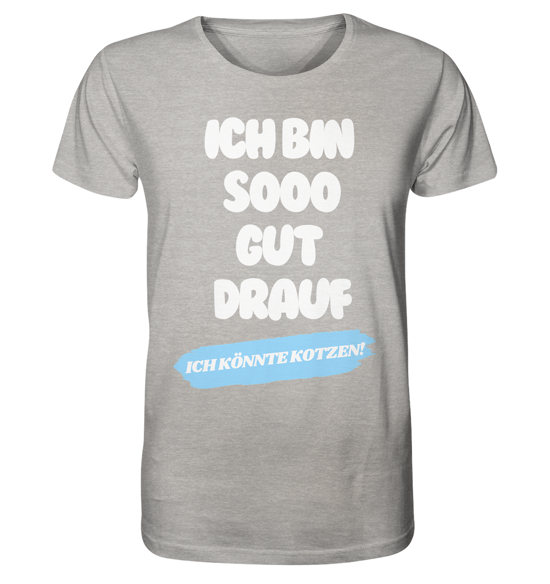 Ich bin sooo gut drauf... - Organic Shirt