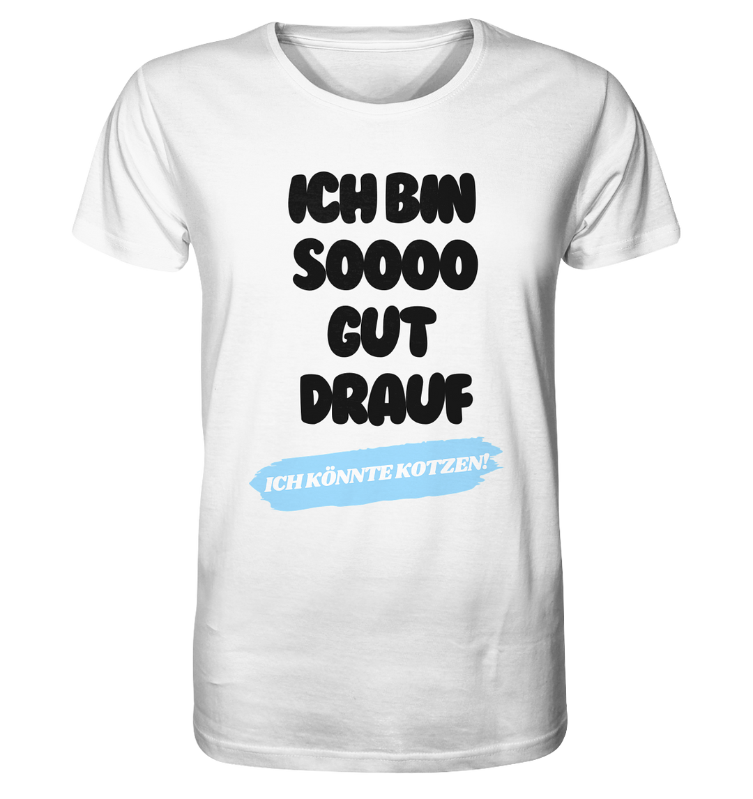 Ich bin sooo gut drauf... - Organic Shirt