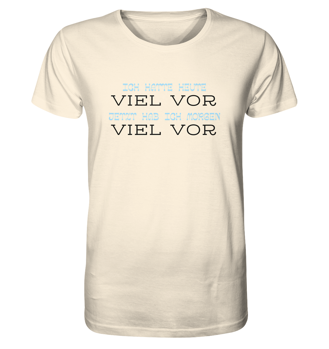 Ich hatte heute viel vor... - Organic Shirt