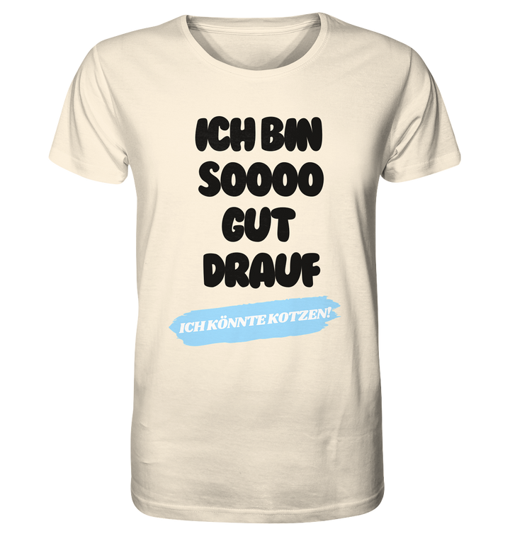 Ich bin sooo gut drauf... - Organic Shirt