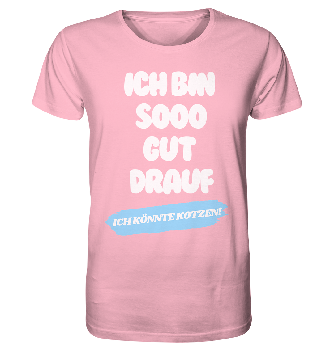 Ich bin sooo gut drauf... - Organic Shirt